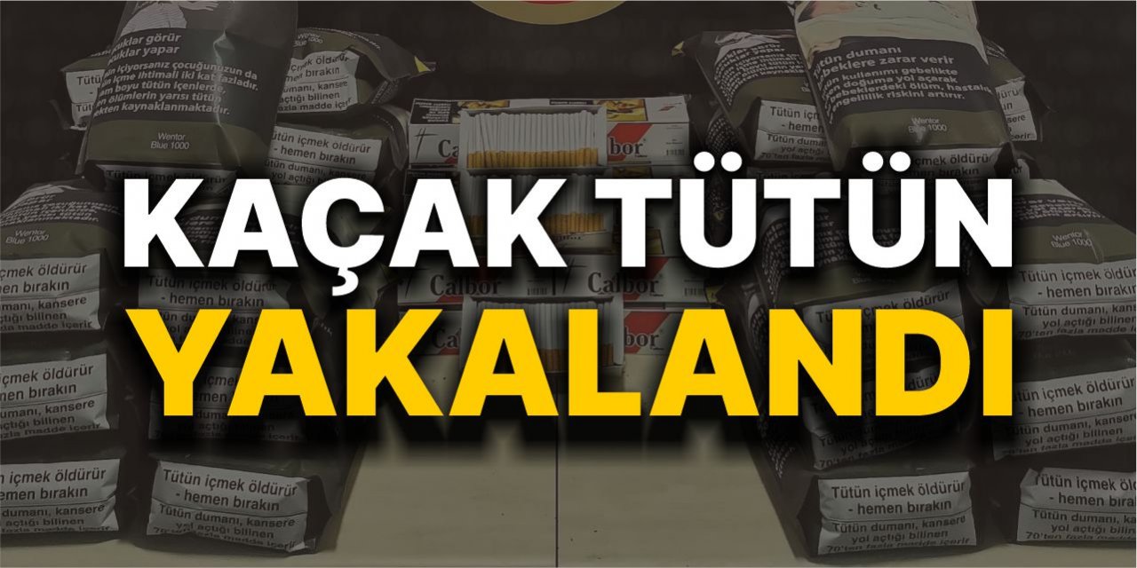 Kaçak tütün yakalandı!