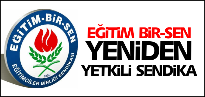 EĞİTİM BİR-SEN YETKİLİ SENDİKA OLDU