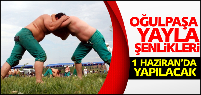 OĞULPAŞA ŞENLİKLERİ 1 HAZİRAN’DA