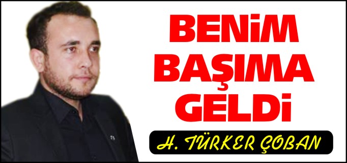 BENİM BAŞIMA GELDİ