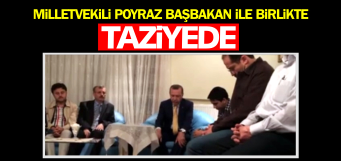 POYRAZ, BAŞBAKAN İLE BİRLİKTE TAZİYEDE