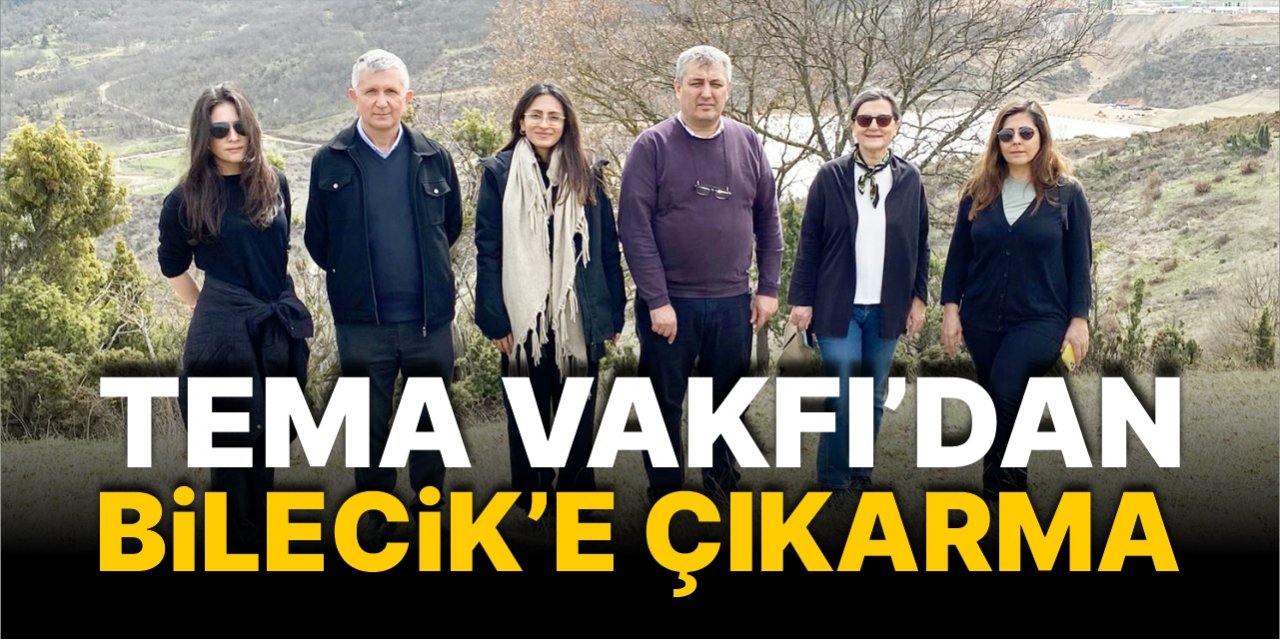 TEMA Vakfı’ndan Bilecik’e çıkarma