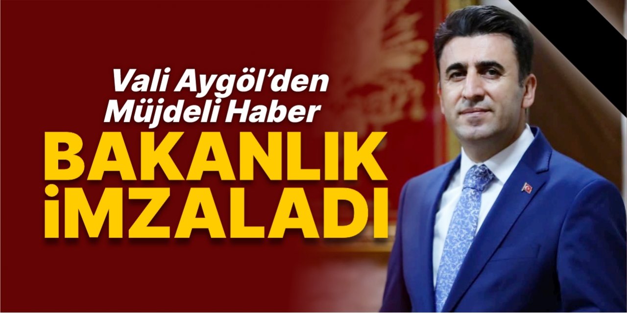 Vali Aygöl'den müjdeli haber, bakanlık imzaladı