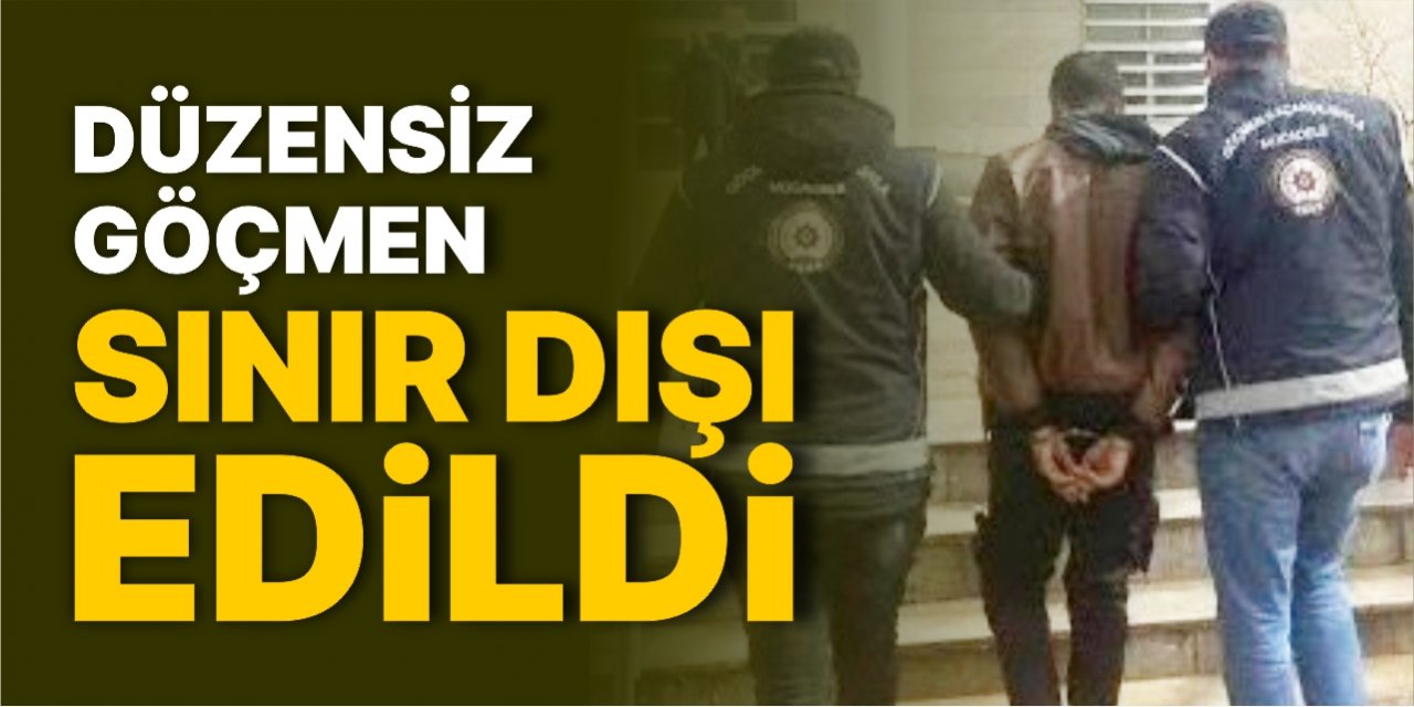 Düzensiz göçmen sınır dışı edildi