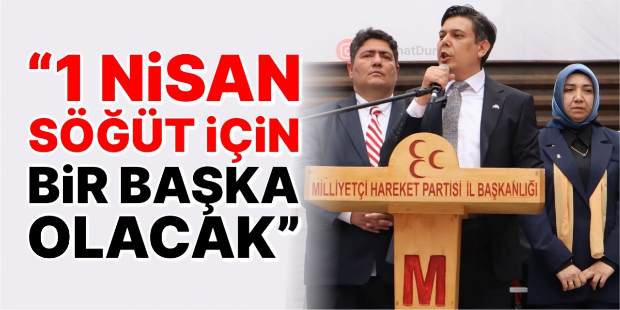 “1 Nisan Söğüt için bir başka olacak”