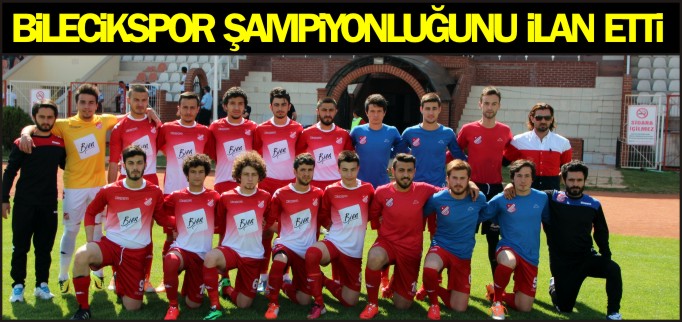 BİLECİKSPOR ŞAMPİYONLUĞUNU İLAN ETTİ