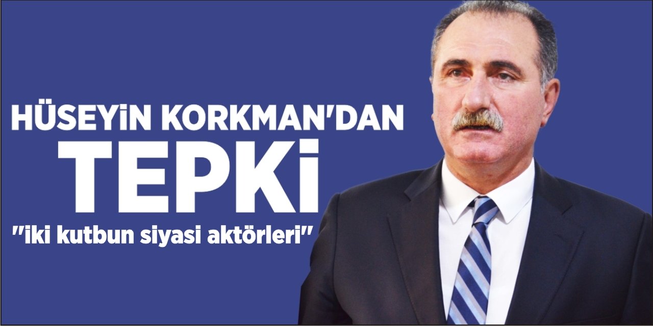 Hüseyin Korkman'dan Tepki: "İki Kutbun Siyasi Aktörleri"