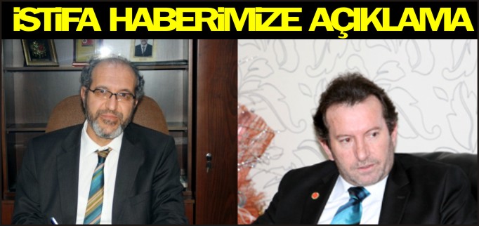 İSTİFA HABERİMİZE AÇIKLAMA