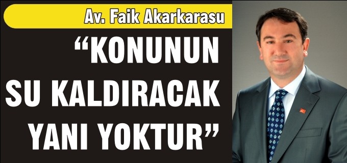 "KONUNUN SU KALDIRACAK YANI YOKTUR"
