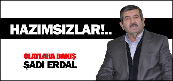 OLAYLARA  BAKIŞ- HAZIMSIZLAR!..