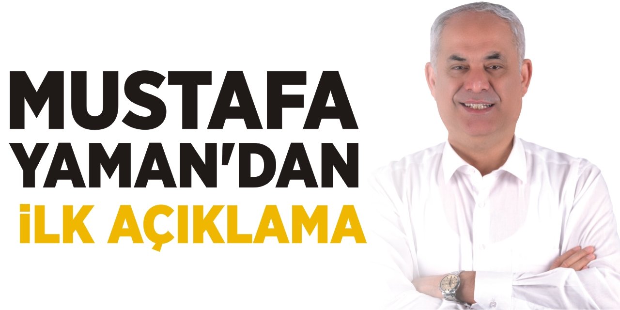 Mustafa Yaman’dan ilk açıklama