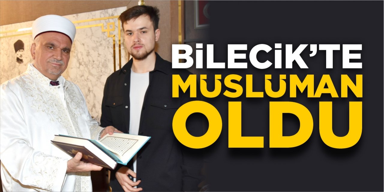 Bilecik’te Müslüman oldu