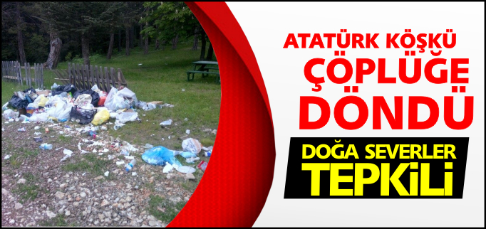 ATATÜRK KÖŞKÜ ÇÖPLÜĞE DÖNDÜ