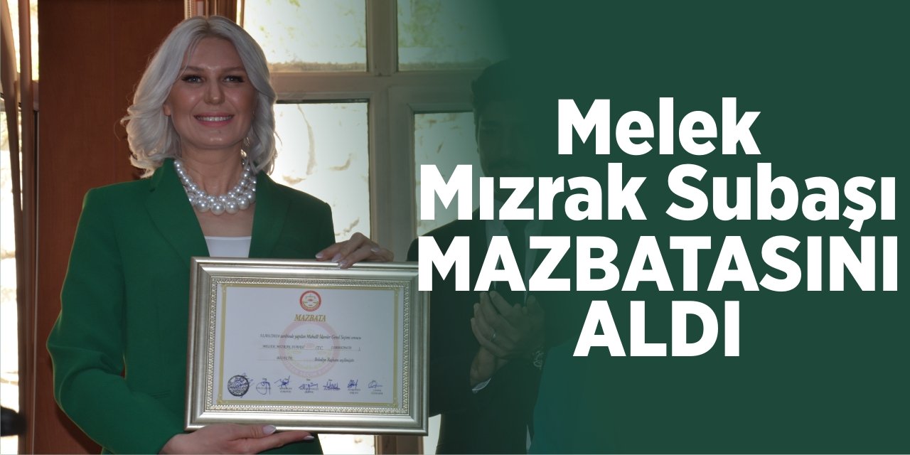 Melek Mızrak Subaşı Mazbatasını Aldı