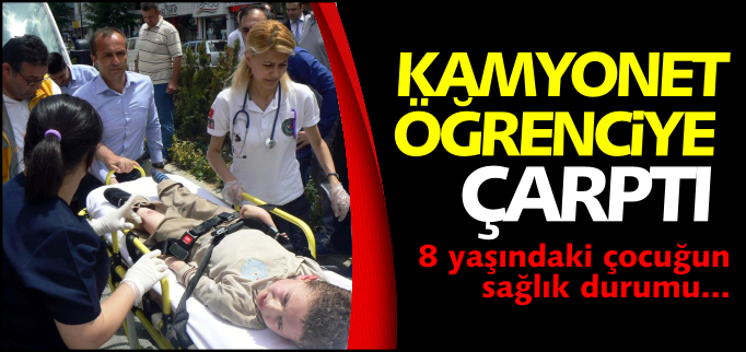 KAMYONET ÖĞRENCİYE ÇARPTI