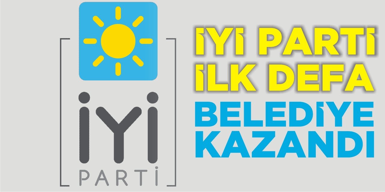 İYİ Parti İlk Defa Belediye Kazandı