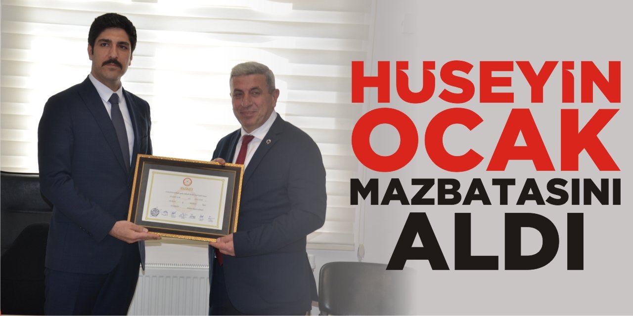 Hüseyin Ocak Mazbatasını Aldı