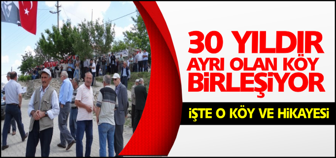 30 YILDIR AYRI OLAN KÖY BİRLEŞİYOR