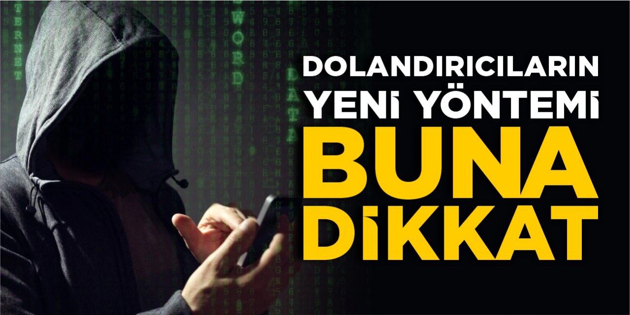 Buna dikkat! Dolandırıcıların yeni yöntemi