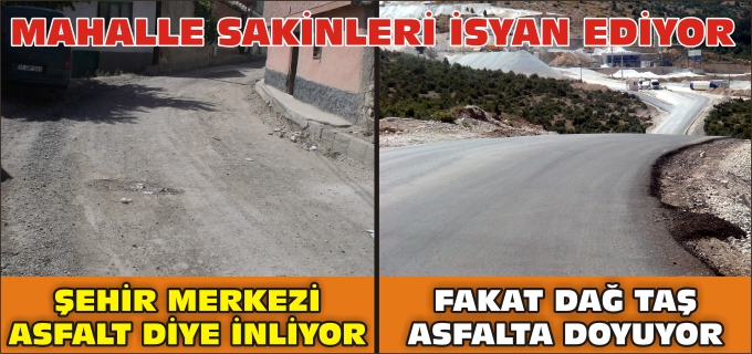 ŞEHRİN MERKEZİ ASFALT DİYE İNLERKEN, DAĞ TAŞ ASFALTA DOYUYOR