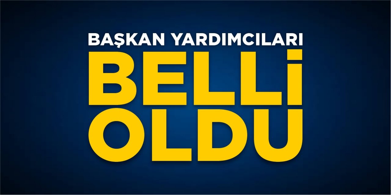 Başkan Yardımcıları Belli Oldu!