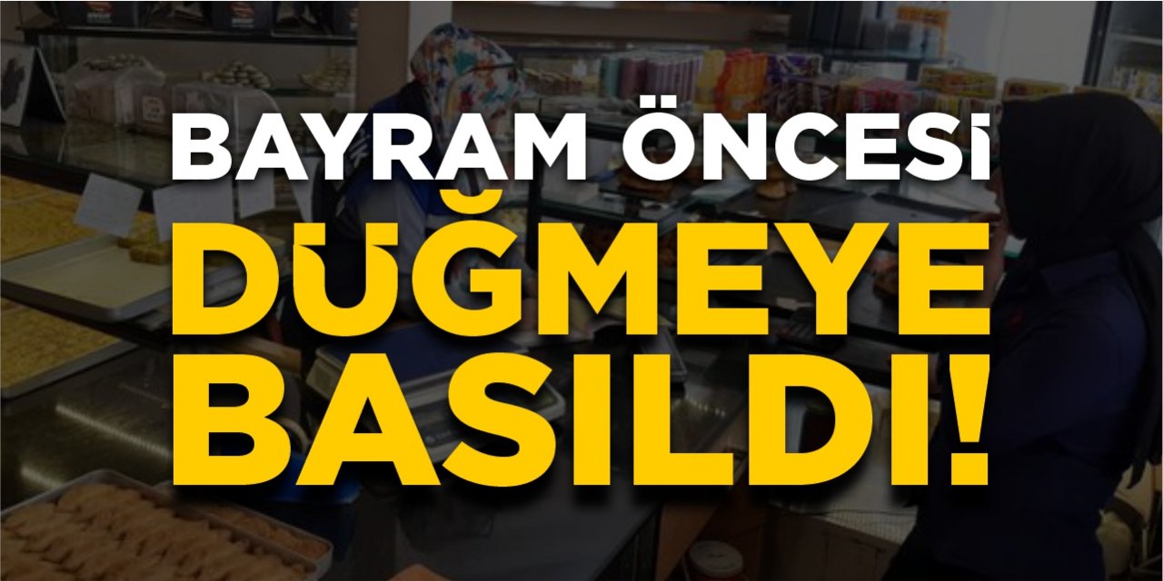 Bayram öncesi düğmeye basıldı