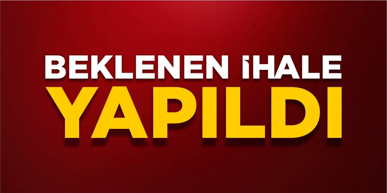 Beklenen ihale yapıldı