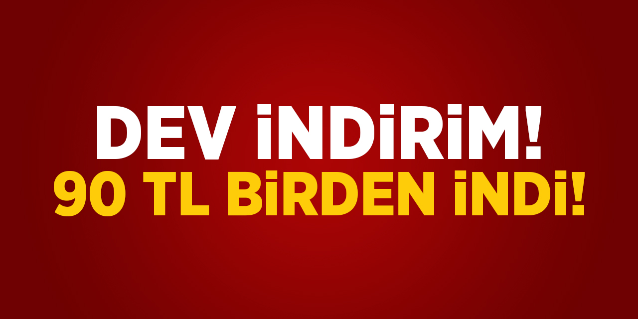 Dev İndirim! 90 TL Birden İndi!