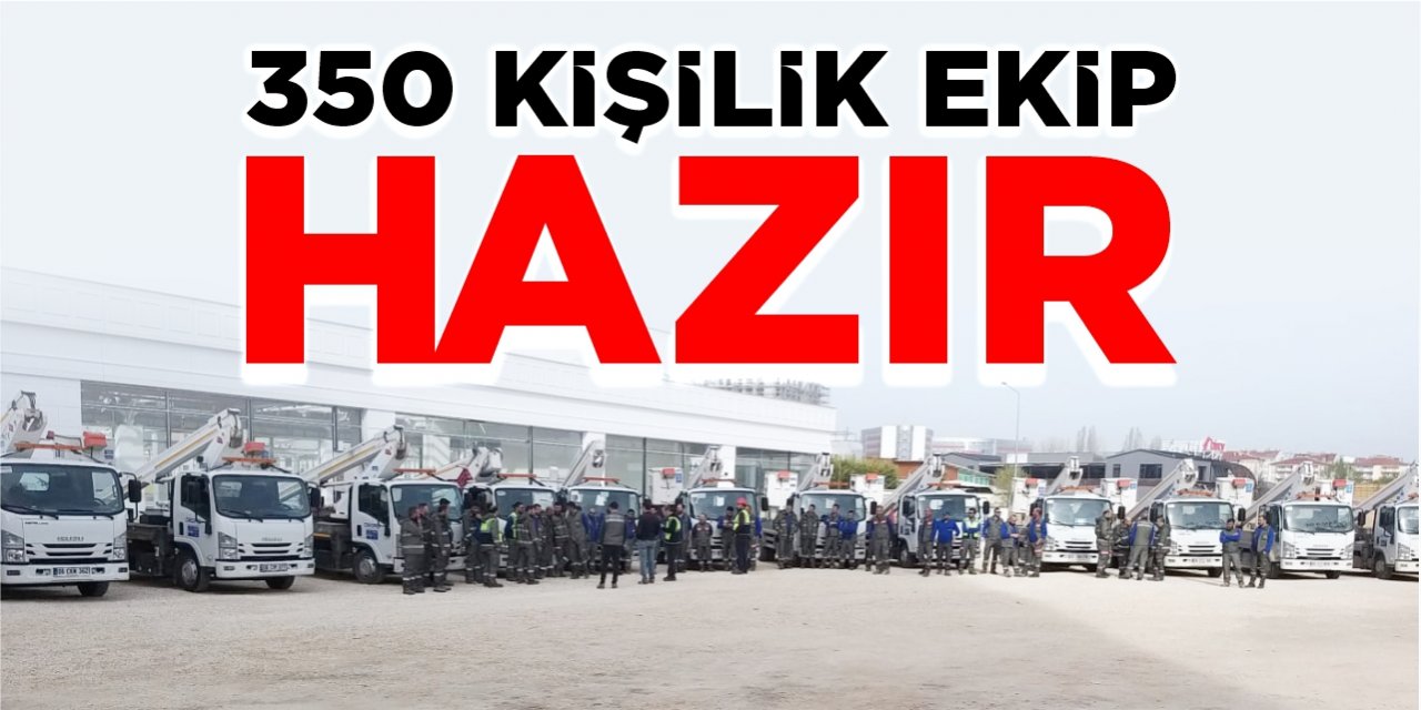 350 kişilik ekip hazır