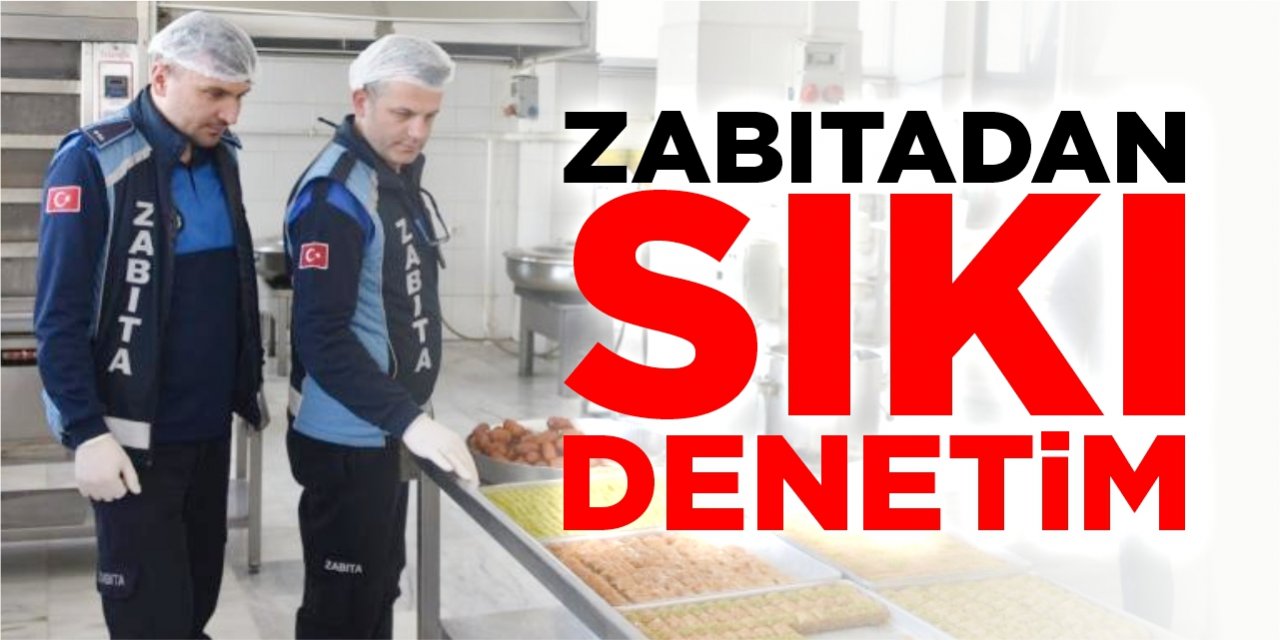 Zabıtadan sıkı denetim