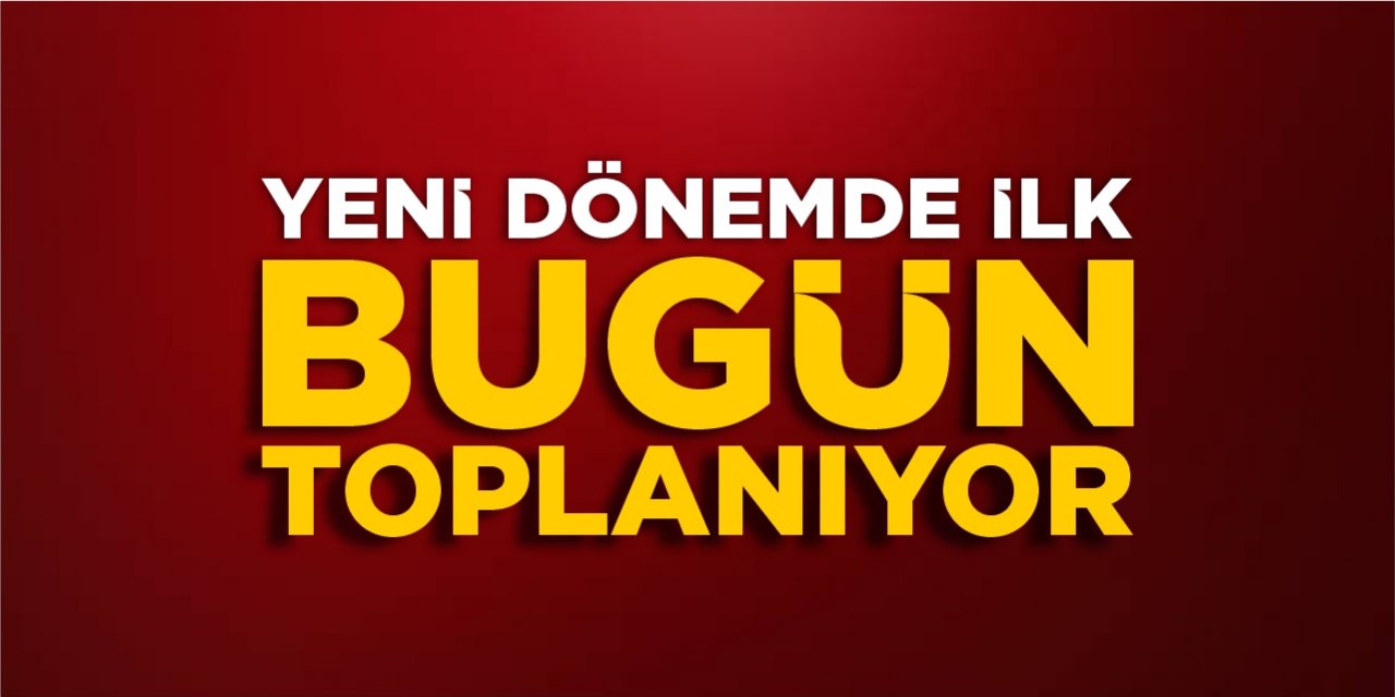 Bugün toplanıyor