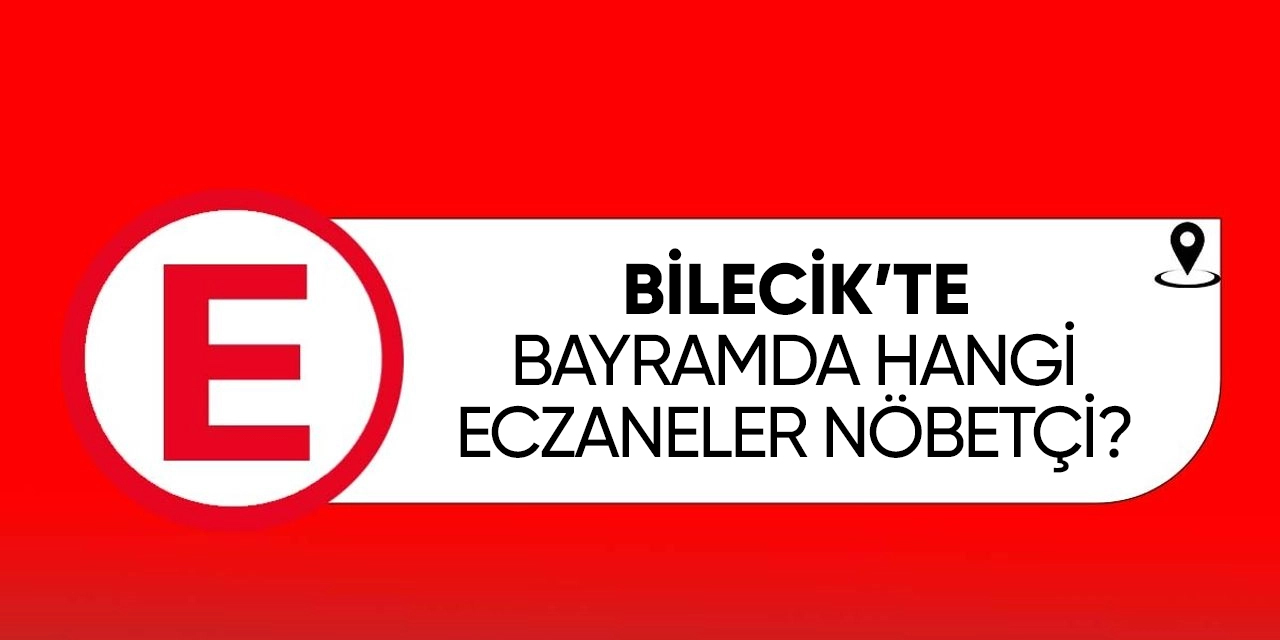 Bilecik nöbetçi eczaneler listesi! Bilecik 10 11 12 13 14 Nisan hangi eczaneler açık?