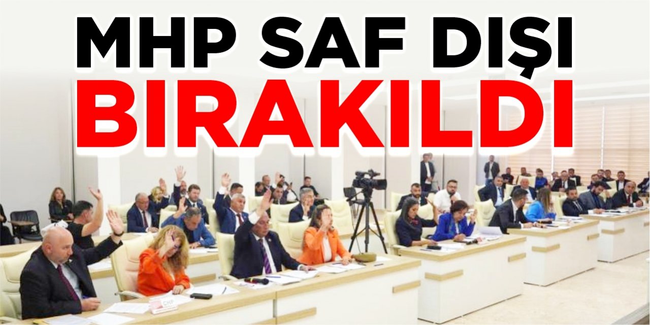 MHP saf dışı bırakıldı!