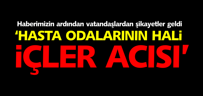 ’HASTA ODALARININ HALİ İÇLER ACISI’