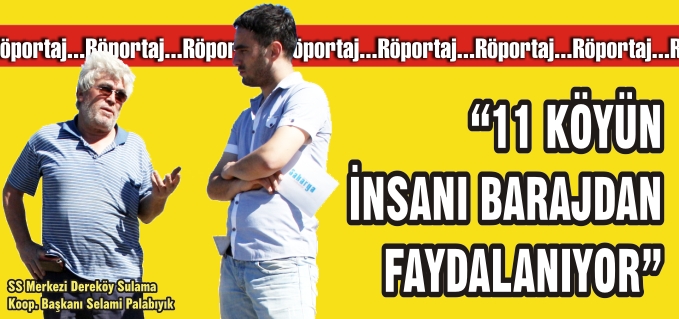 "11 KÖYÜN İNSANI BARAJDAN FAYDALANIYOR"