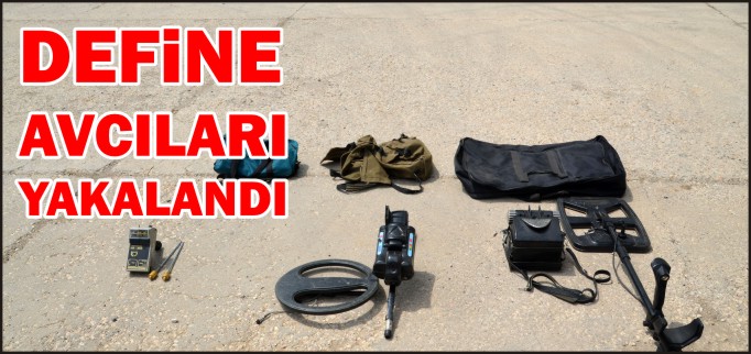 DEFİNE AVCILARI YAKALANDI