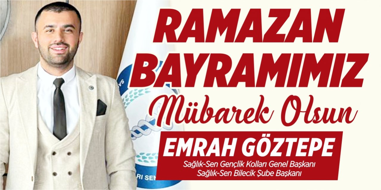 Ramazan Bayramınız Mübarek Olsun | Emrah Göztepe - Sağlık-Sen Gençlik Kolları Genel Başkanı - Sağlık-Sen Bilecik Şube Başkanı