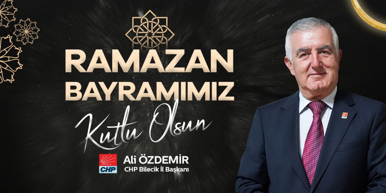 Ramazan Bayramınız Mübarek Olsun | CHP Bilecik İl Başkanı Ali Özdemir