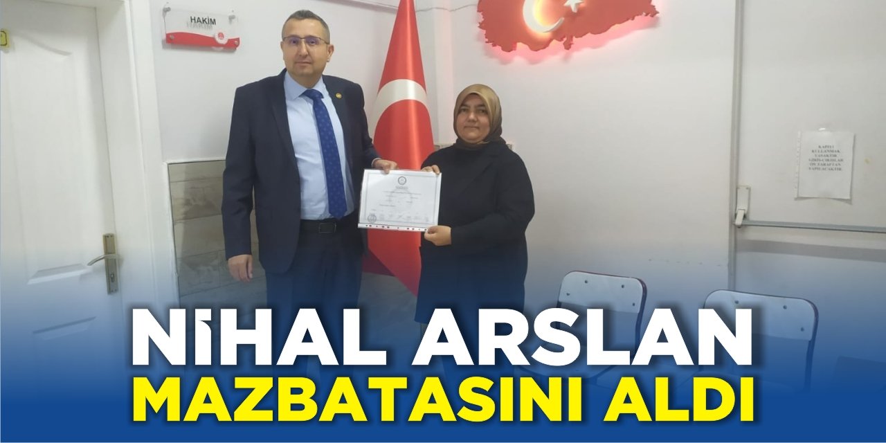 Nihal Arslan Mazbatasını Aldı