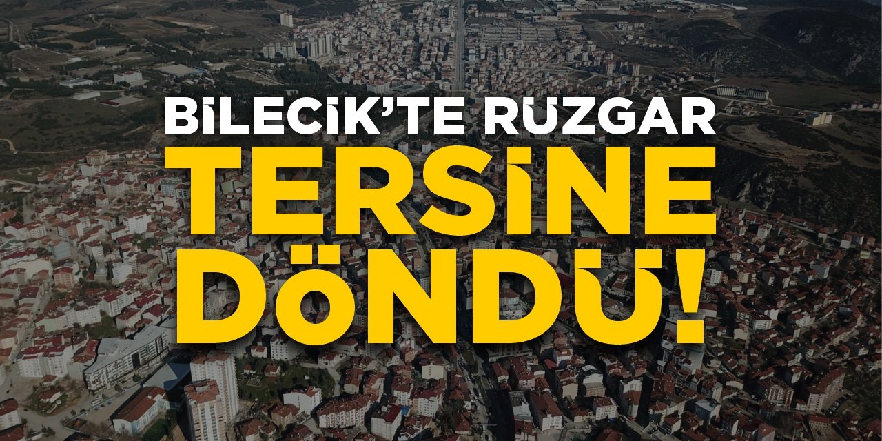 Bilecik’te rüzgar tersine döndü