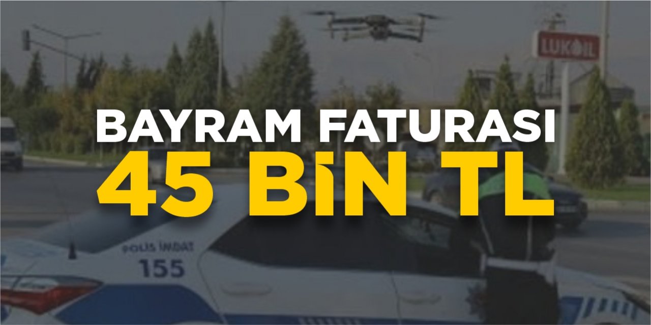 Bayram faturası 45 bin TL