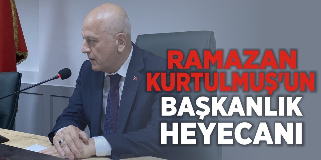 Ramazan Kurtulmuş’un başkanlık heyecanı