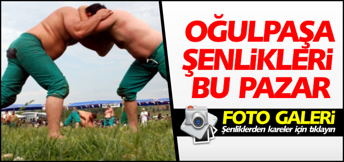 OĞULPAŞA ŞENLİKLERİ BU PAZAR