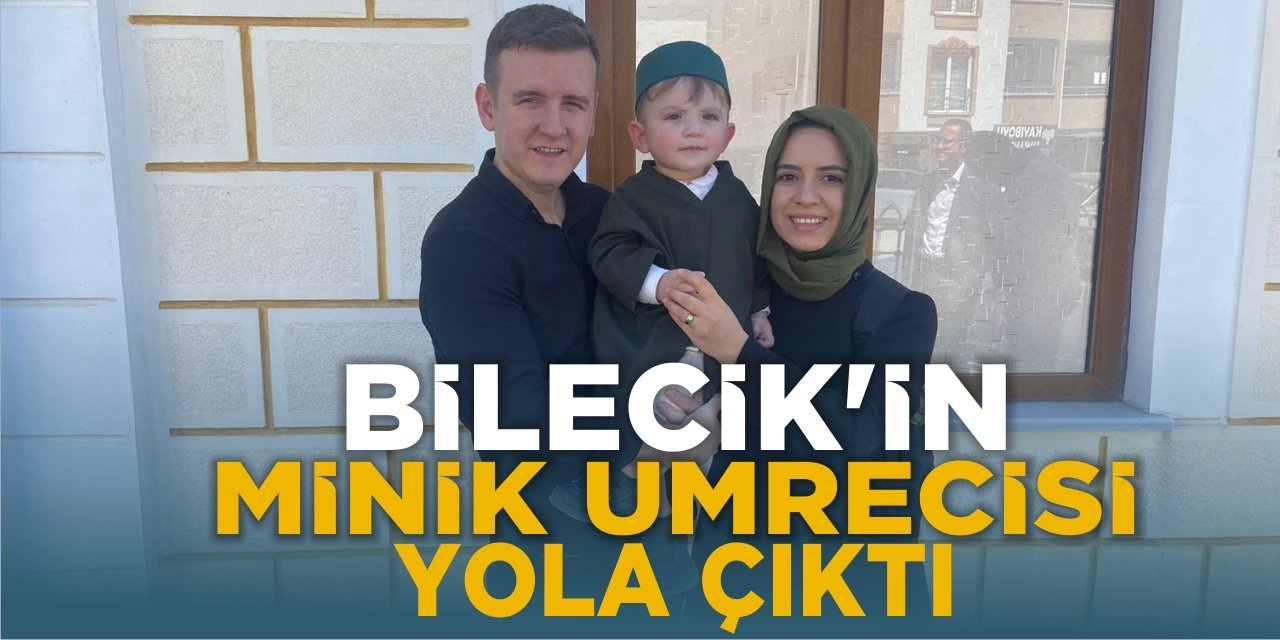 Bilecik'in Minik Umrecisi Yola Çıktı