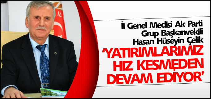 "YATIRIMLARIMIZ HIZ KESMEDEN DEVAM EDİYOR"
