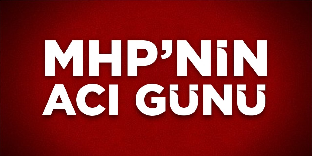 MHP'nin acı günü