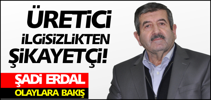 ÜRETİCİ İLGİSİZLİKTEN ŞİKAYETÇİ