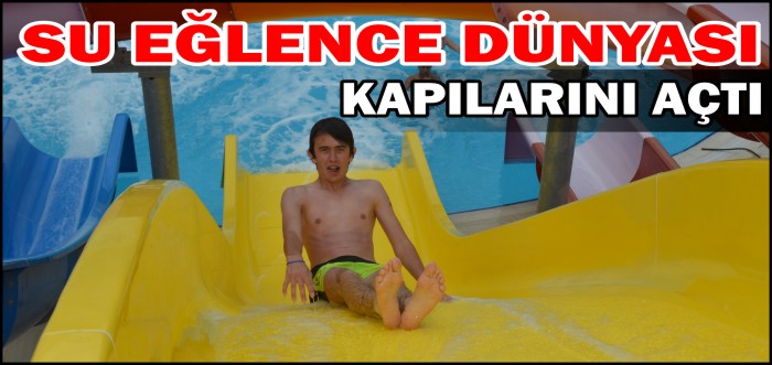 SU EĞLENCE DÜNYASI KAPILARINI AÇTI