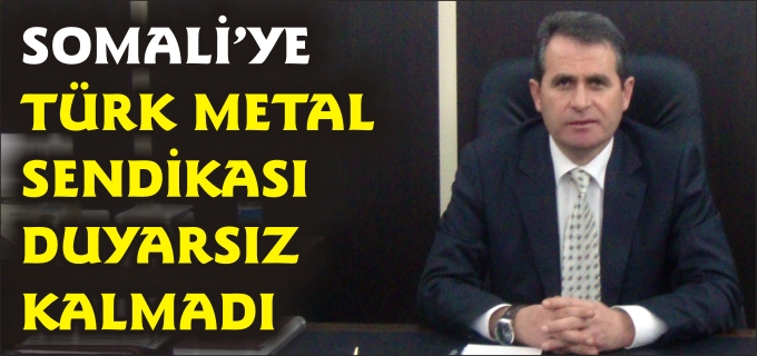 SOMALİYE, TÜRK METAL SENDİKASI DUYARSIZ KALMADI