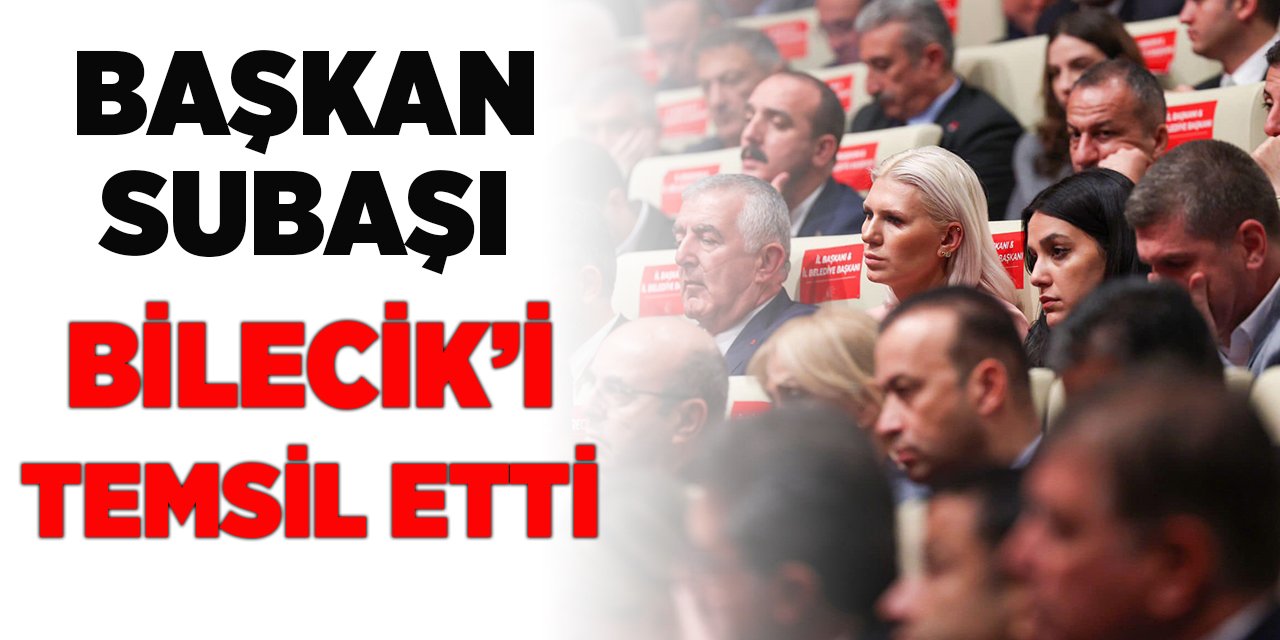 Başkan Subaşı Bilecik'i Temsil Etti